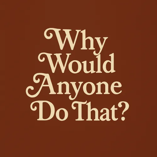 Why would anyone do that? icon