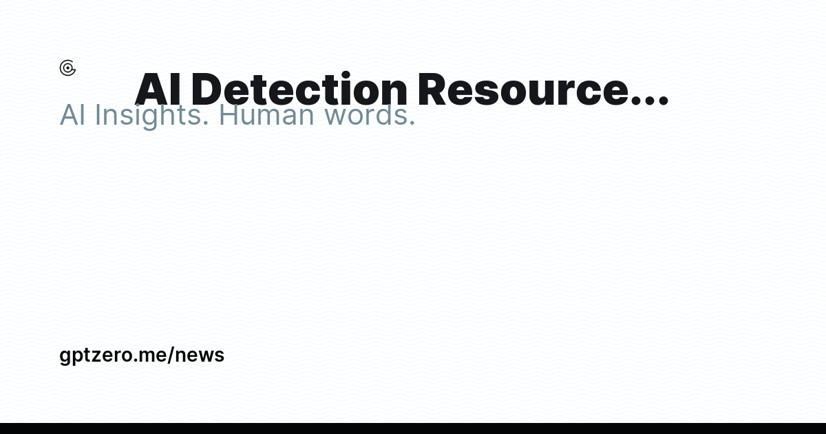 AI Detection Resources | GPTZero - Ghost Explore