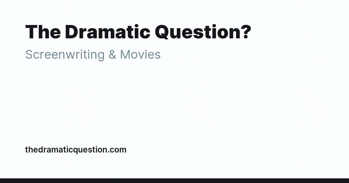 Questions Dramatic The Dramatic Question? - Ghost Explore