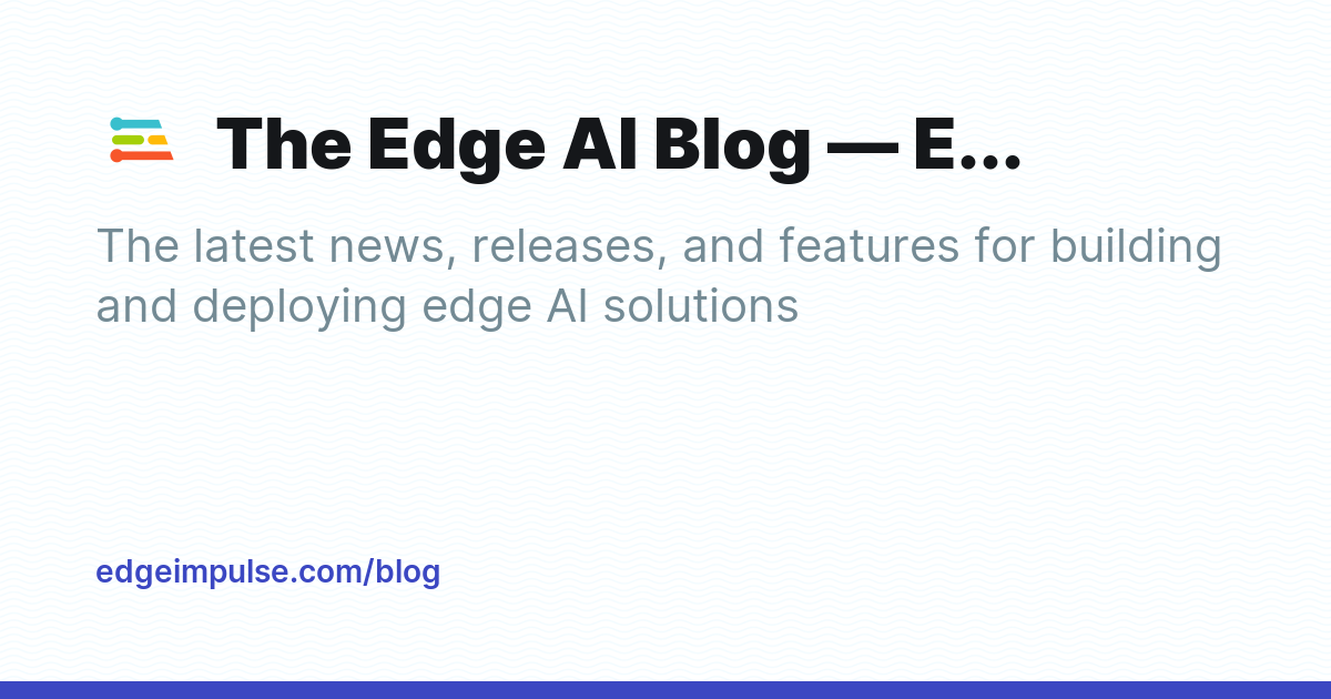 The Edge AI Blog — Edge Impulse - Ghost Explore